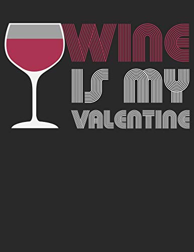 Wein Tasting Buch: Dein persönliches Verkostungsbuch zum selber ausfüllen ♦ für über 100 verschiedene Weine ♦ Großzügiges A4+ Format ♦ Motiv: Wine is my valentine 3 (German Edition)