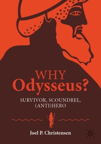 Why Odysseus?: Survivor, Scoundrel, (Anti)hero