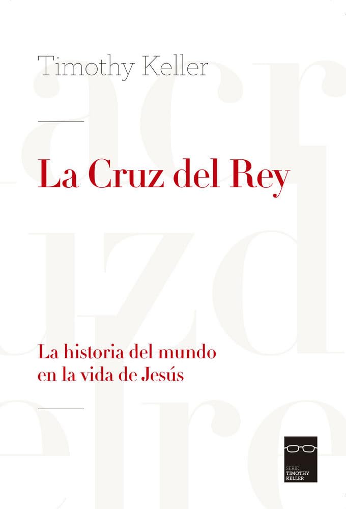 La Cruz del Rey: La historia del mundo en la vida de Jesús