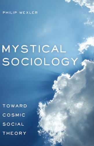 Mystical Sociology: Toward Cosmic Social Theory (After Spirituality)