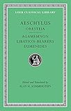 Aeschylus, II, Oresteia: Agamemnon. Libation-Bearers. Eumenides (Loeb Classical Library)