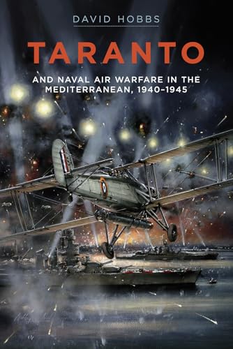Taranto: And Naval Air Warfare in the Mediterranean, 1940-1945