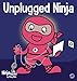 Unplugged Ninja: A Children's Book About Technology, Screen Time, and Finding Balance (Ninja Life Hacks)