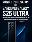  Manuel d’utilisation du Samsung Galaxy S25 Ultra: Maîtrisez votre appareil avec des instructions pas à pas, des fonctions cachées et des conseils intelligents