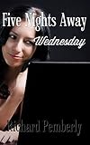 Five Nights Away: Wednesday