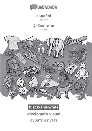 español - Uzbek (in cyrillic script), diccionario visual, BW: BABADADA Spanish - Uzbek (in cyrillic script), visual dictionary, BW (Spanish Edition)