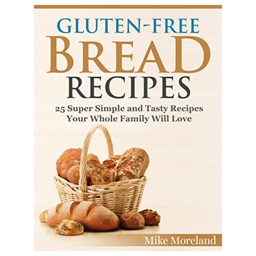 Gluten-Free Bread Recipes: 25 Super Simple and Tasty Recipes Your Whole Family Will Love (Gluten-Free Made Easy)