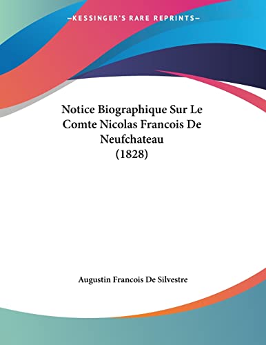 Notice Biographique Sur Le Comte Nicolas Francois De Neufchateau (1828) (French Edition)