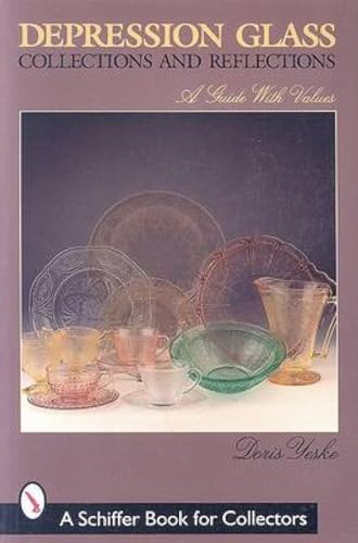 Depression Glass: Collections and Reflections: A Guide with Values (Schiffer Book for Collectors)
