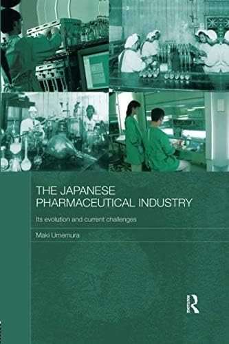 The Japanese Pharmaceutical Industry: Its Evolution and Current Challenges (Routledge Studies in the Growth Economies of Asia)
