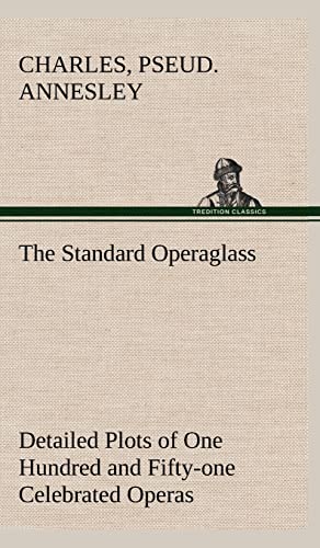 The Standard Operaglass Detailed Plots of One Hundred and Fifty-one Celebrated Operas