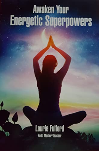 Awaken Your Energetic Superpowers: A guidebook to help you work with your own energy, for connecting, aligning, healing, balancing and manifesting the changes you want to see in your life.
