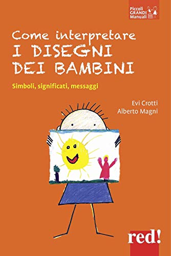 Come interpretare i disegni dei bambini. Simboli, significati, messagg
