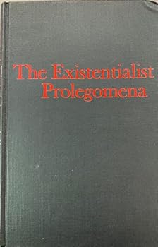 Hardcover Existentialist Prolegomena: To a Future Metaphysics Book