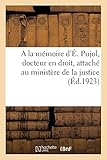  A la mémoire d\'É. Pujol, docteur en droit, attaché au ministère de la justice (Éd.1923)