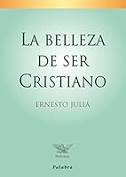 La belleza de ser cristiano (Pelícano) 8498402123 Book Cover