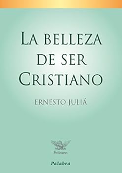 Paperback La belleza de ser cristiano (Pelícano) (Spanish Edition) [Spanish] Book