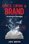 Once Upon A Brand: The Business of Storytelling