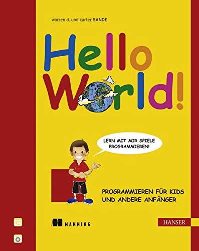 Hello World!: Programmieren für Kids und andere Anfänger Hello World!: Programmieren für Kids und andere Anfänger
