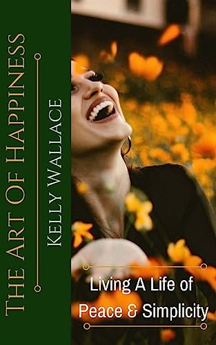 The Art Of Happiness: Living A Life Of Peace And Meaning