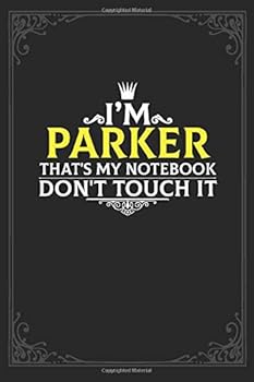 I'm Parker That's My Notebook Don't Touch It : Lined Notebook / Journal Gift, 121 Pages Soft Cover, Matte Finish / Best Gift for Parker