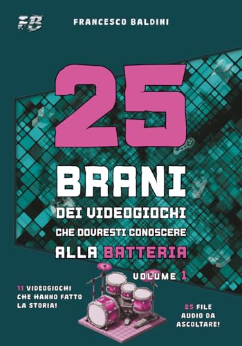 25 BRANI DEI VIDEOGIOCHI CHE DOVRESTI CONOSCERE ALLA BATTERIA (Volume 1): [Italian Edition]