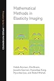 Mathematical Methods in Elasticity Imaging (Princeton Series in Applied Mathematics)