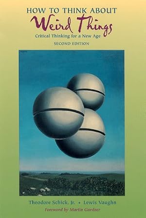 How to Think About Weird Things: Critical Thinking for a New Age