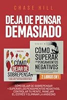 Deja de Pensar Demasiado: 2 Libros en 1: Cómo dejar de sobrepensar + Superar los pensamientos negativos, controlar tu mente, manejar el estrés y eliminar la ansiedad (Spanish Edition) B0D53FHBLY Book Cover
