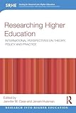 Researching Higher Education: International perspectives on theory, policy and practice (Research into Higher Education)