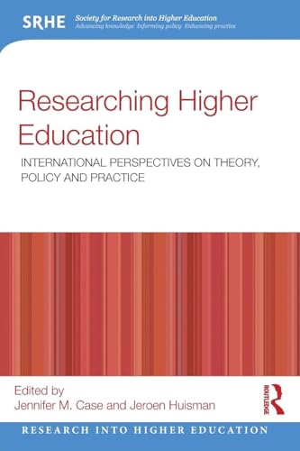 Researching Higher Education: International perspectives on theory, policy and practice (Research into Higher Education)