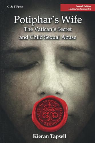 Potiphar'S Wife The Vatican'S Secret And Child Sexual Abuse: Second Edition Updated And Expanded