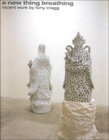 Tony Cragg: a new thing breathing