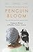 Penguin Bloom: The Odd Little Bird Who Saved a Family [Paperback] Cameron Bloom (author), Bradley Trevor Greive (author)