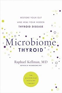 Microbiome Thyroid: Restore Your Gut and Heal Your Hidden Thyroid Disease (Microbiome Medicine Library)