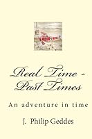 Real Time - Past Times: An adventure in time 1442124008 Book Cover