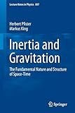 Inertia and Gravitation: The Fundamental Nature and Structure of Space-Time (Lecture Notes in Physics, Band 897) - Herbert Pfister Mitwirkende: Markus King 