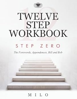 TWELVE STEP WORKBOOK: Step Zero – The Forwards, Appendices, Bill and Bob
