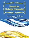 Manual for Christian Counseling: An Introductory Handbook, Volume 1