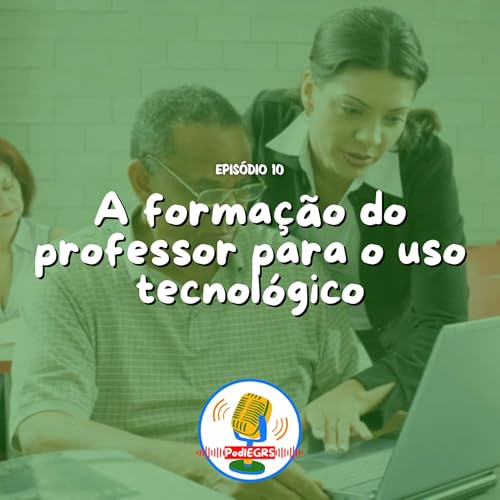 A FORMA&Ccedil;&Atilde;O DE PROFESSORES PARA O USO DE TECNOLOGIAS - PodIEGRS #10