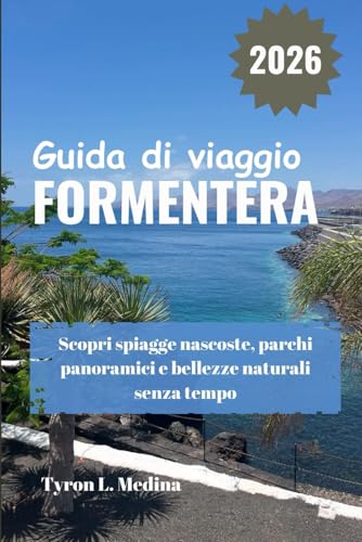 FORMENTERA Guida di viaggio 2026: Scopri spiagge nascoste, parchi panoramici e bellezze naturali senza tempo