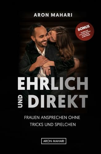 EHRLICH & DIREKT - Frauen ansprechen ohne Tricks und Spielchen: Frauen ansprechen, Frauen kennenlernen, Frauen ansprechen lernen