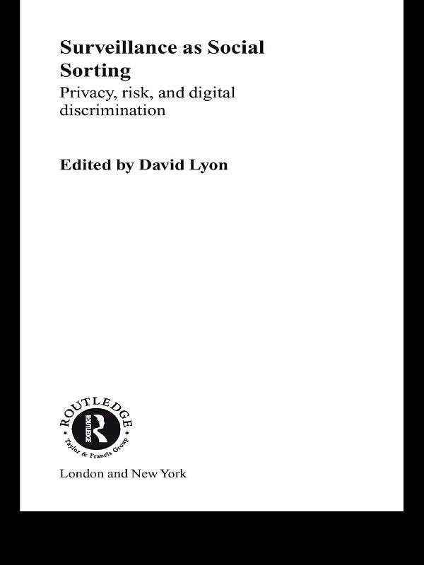 Surveillance as Social Sorting: Privacy, Risk and Automated Discrimination      1st Edition, Kindle Edition