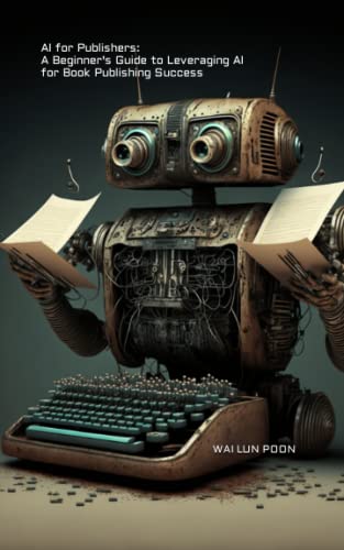 AI for Publishers: A Beginner's Guide to Leveraging AI for Book P...