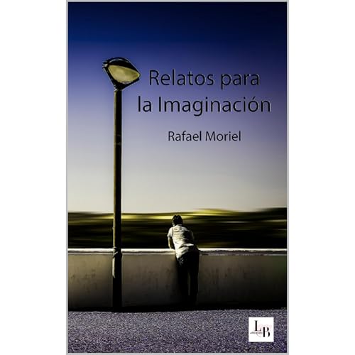 Relatos para la imaginaci&oacute;n Audiolibro Por Rafael Moriel Escudero arte de portada