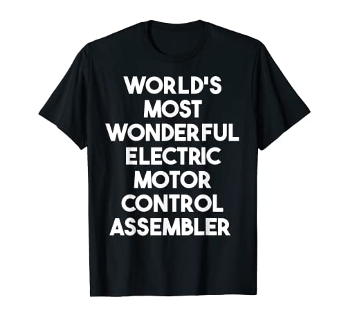Most Wonderful Electric Motor Control Assembler - Weltweit wunderbarster Elektromotor-Steuerungs-Montagegerät T-Shirt
