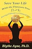 Save Your Life with the Dynamic Duo  D3 and K2: Becoming pH Balanced in an Unbalanced World (How to Save Your Life)
