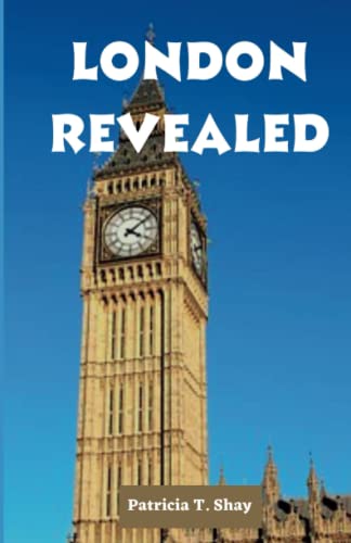 London Revealed: Your Ultimate Guide to Unlocking the Secrets of