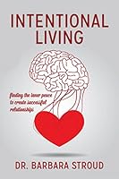 Intentional Living: Finding the Inner Peace to Create Successful Relationships 150071836X Book Cover
