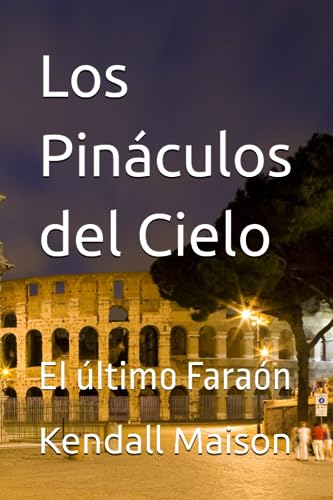 Los Pináculos del Cielo: El último Faraón (Spanish Edition)
